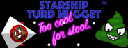 Starship Turd Nugget: Too Cool For Stool