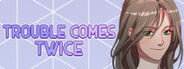 Trouble Comes Twice