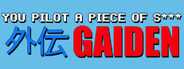 You Pilot A Piece Of S***: GAIDEN