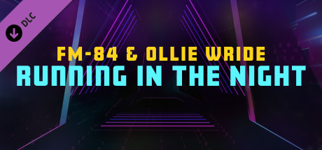 Synth Riders - FM-84 & Ollie Wride - "Running in the Night" banner image