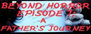 Beyond Horror: Episode One, A Father's Journey