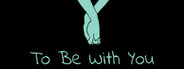 To Be With You