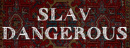 Slav Dangerous