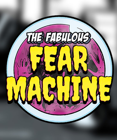 The Fabulous Fear Machine