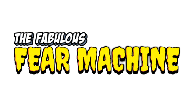 The Fabulous Fear Machine