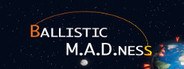 Ballistic M.A.D.ness