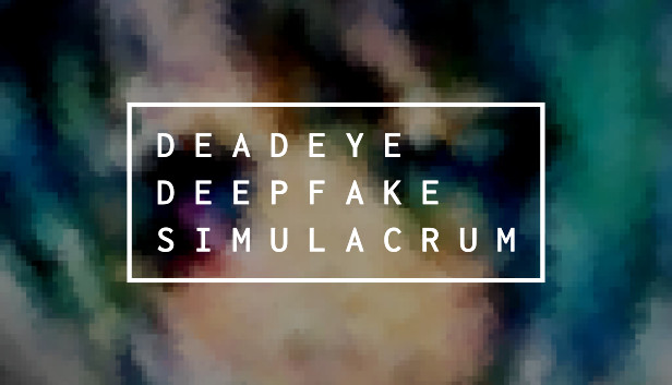 Deadeye Deepfake Simulacrum on Steam