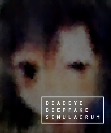 Deadeye Deepfake Simulacrum