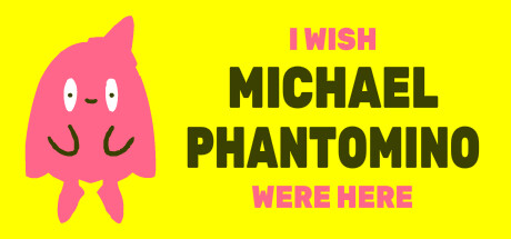 I wish Michael Phantomino were here Cover Image