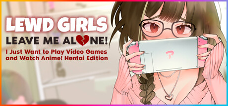 Lewd Girls, Leave Me Alone! I Just Want to Play Video Games and Watch Anime! Hentai Edition title image