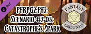 Fantasy Grounds - Pathfinder 2 RPG - Pathfinder Society Scenario #2-03: Catastrophe's Spark