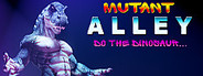 Mutant Alley: Do The Dinosaur