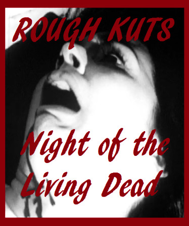 ROUGH KUTS: Night of the Living Dead