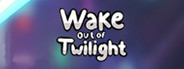 Wake out of Twilight