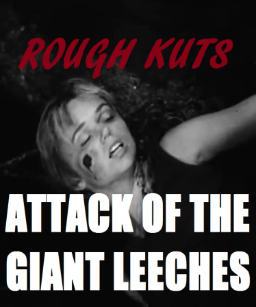ROUGH KUTS: Attack of the Giant Leeches