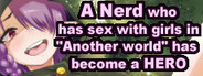 A Nerd who has sex with girls in "Another world" has become a HERO