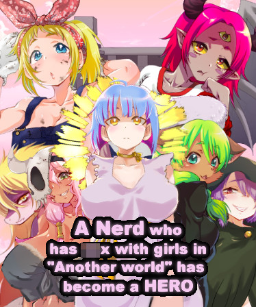 A Nerd who has sex with girls in "Another world" has  become a HERO