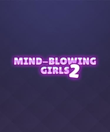 Mind-Blowing Girls 2