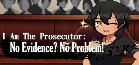 I Am The Prosecutor: No Evidence? No Problem! banner image