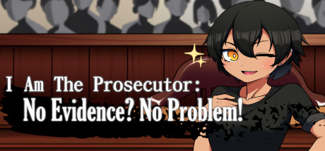 I Am The Prosecutor: No Evidence? No Problem! Cover Image