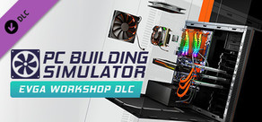 PC Building Simulator - EVGA 作業場