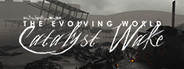 The Evolving World: Catalyst Wake