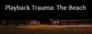 Playback Trauma®: The Beach