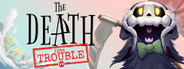 The Death Into Trouble
