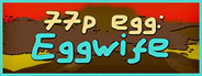 77p egg: Eggwife Playtest