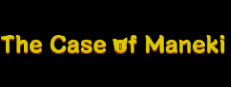 The Case of Maneki