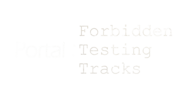 Portal: Forbidden Testing Tracks