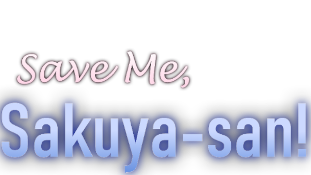 Save Me, Sakuya-san!