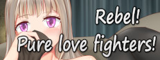 Rebel! Pure love fighters!