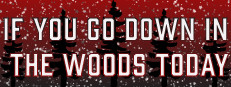 If You Go Down In The Woods Today