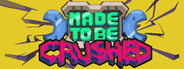 Made to be Crushed