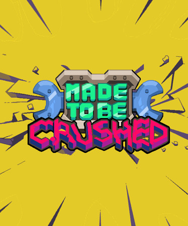 Made to be Crushed