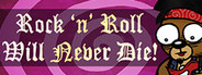 Rock 'n' Roll Will Never Die!