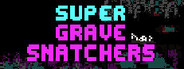 Super Grave Snatchers