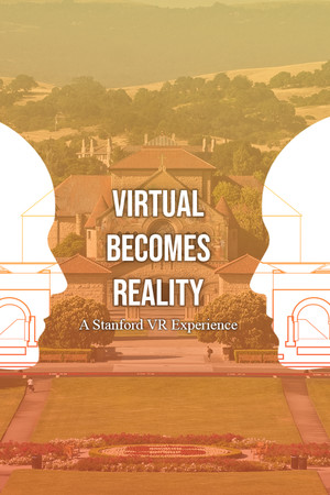 Virtual Becomes Reality: A Stanford VR Experience