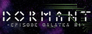 Dormant - Episode Galatea #1 -