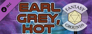Fantasy Grounds - Earl Grey, Hot