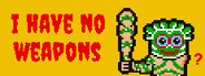 I HAVE NO WEAPONS