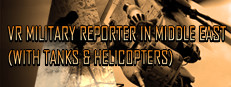 VR Military Reporter in Middle East (with tanks & helicopters)