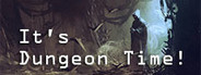 It's Dungeon Time!