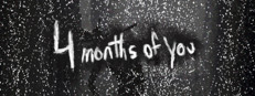 4 Months of You