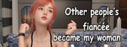 Other people's fiancee became my woman