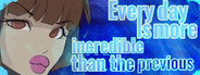 Every day is more incredible than the previous