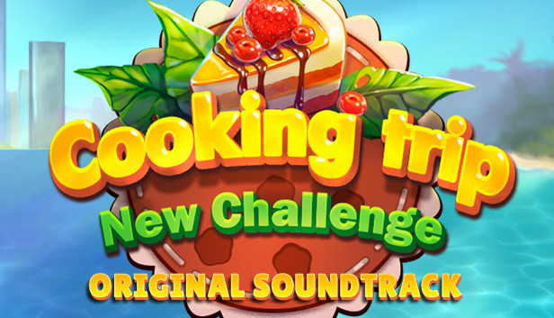 Cooking Trip New Challenge Original Soundtrack on Steam
