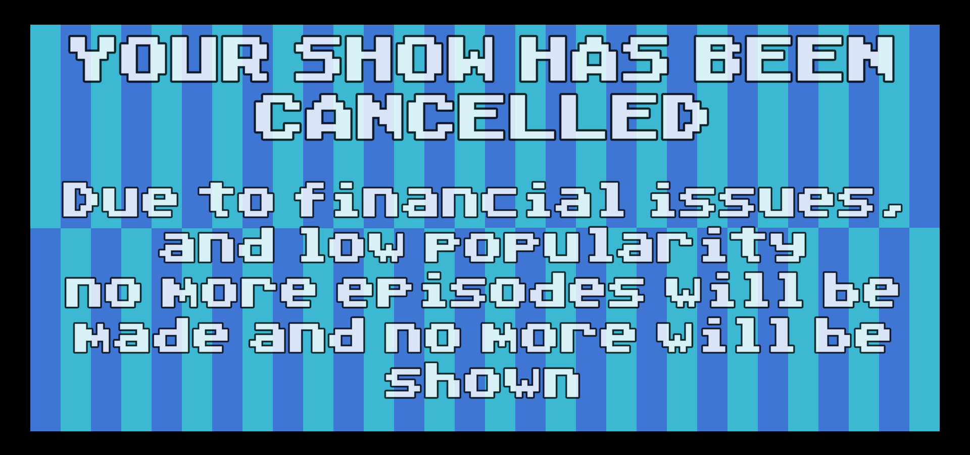 Your Show Has Been Cancelled Demo #2