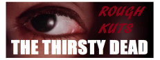 ROUGH KUTS: The Thirsty Dead